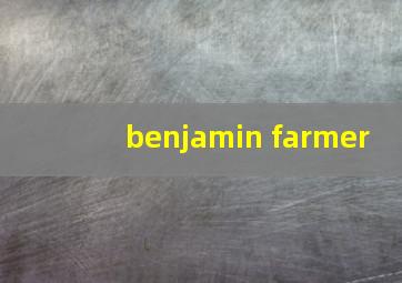 benjamin farmer